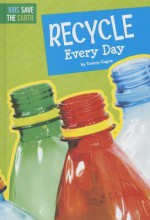 Recycle Every Day - Tammy Gagne