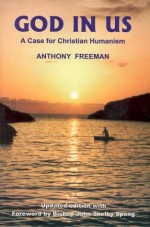 God in Us: A Case for Christian Humanism (Societas) - Anthony Freeman, John Shelby Spong