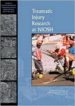 Traumatic Injury Research at Niosh - Committee to Review the Niosh Traumatic, Institute of Medicine, National Research Council, Committee to Review the Niosh Traumatic