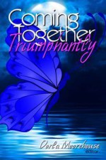 Coming Together: Triumphantly - Dorla Moorehouse, Lily Harlem, Maxine Marsh, Teresa Noelle Roberts, Mark Lawrence, Deva Shore, Corey Fisk, Alicia Baines