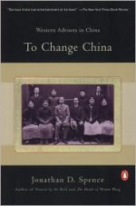 To Change China: Western Advisers in China - Jonathan D. Spence