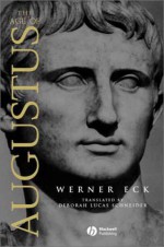 The Age of Augustus - Werner Eck, Deborah Lucas (Trans.) Schneider, Deborah Lucas Schneider