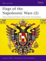 Flags of the Napoleonic Wars (2): Colours, Standards and Guidons of Austria, Britain, Prussia and Russia - Terence Wise, Guido Rosignoli