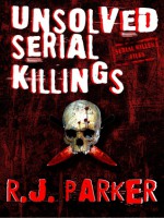 Unsolved Serial Killings - R.J. Parker