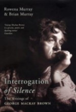 Interrogation of Silence: The Writings of George MacKay Brown - Rowena Murray, Brian Murray