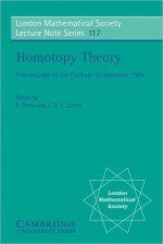 Homotopy Theory: Proceedings of the Durham Symposium 1985 - Elizabeth M. Rees, J.D. Jones