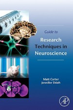 Guide to Research Techniques in Neuroscience - Matt Carter
