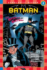 Scholastic Reader Level 3: Batman #8: The Story Of Batman - Scott Peterson, Rick Burchett