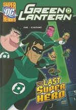 The Last Super Hero (Green Lantern) - Michael Dahl, Dan Schoening