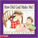 How Did God Make Me? - Matt Jacobson, Lisa Jacobson, Linda Weller