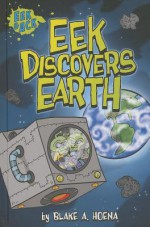 Eek Discovers Earth - Blake A Hoena, Steve Harpster