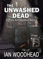 Zombie Armageddon 1: The Unwashed Dead - Ian Woodhead, Monique Happy