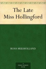 The Late Miss Hollingford - Rosa Mulholland