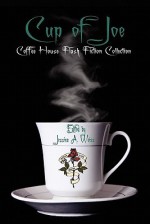 Cup of Joe (Coffee House Flash Fiction Collection) - Jessica A. Weiss, Kristine Ong Muslim, Iain Pattison, Indy McDaniel