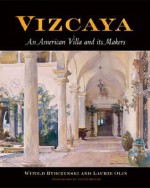 Vizcaya: An American Villa and Its Makers (Penn Studies in Landscape Architecture) - Witold Rybczyński, Laurie Olin