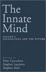 The Innate Mind: Volume 3: Foundations and the Future - Peter Carruthers, Stephen Laurence, Stephen P. Stich