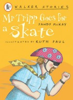 Mr Tripp goes for a skate: Walker Stories - Sandy McKay, Ruth Paul