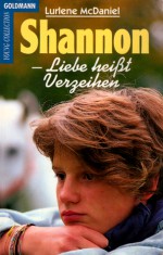 Shannon: Liebe heißt Verzeihen - Lurlene McDaniel, Anke Knefe