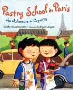 Pastry School in Paris: An Adventure in Capacity - Cindy Neuschwander, Bryan Langdo