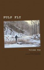 Pulp Fly: Volume One - Kirk Deeter, Bruce Smithhammer, Matthew Dunn, Bob White, Davin Ebanks, Michael Gracie, Alex Landeen, Bjorn Stromsness, Alex Cerveniak, Ralph Bartholdt, Matt Smythe, Pete McDonald