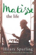 Matisse: The Life - Hilary Spurling