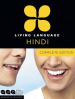 Living Language Hindi, Complete Edition: Beginner through advanced course, including 3 coursebooks, 9 audio CDs, Hindi reading & writing guide, and free online learning - Living Language, Monisha Bhat