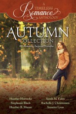 A Timeless Romance Anthology: Autumn Collection - Heather Horrocks, Stephanie Black, Heather B. Moore, Sarah M. Eden, Rachelle J. Christensen, Annette Lyon