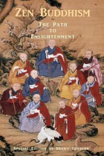 Zen Buddhism - The Path to Enlightenment - Special Edition: Buddhist Verses, Sutras & Teachings - Shawn Conners, Barton Williams