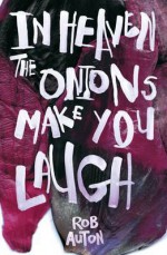 In Heaven The Onions Make You Laugh - Rob Auton
