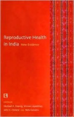 Reproductive Health in India: New Evidence - Michael Koenig, Bela Ganatra, Shireen Jejeebhoy, John G. Cleland