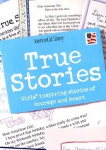 True Stories: Girls' Inspiring Stories of Courage and Heart (American Girl Library) - Trula Magruder, Shannon Payette, Michelle Watkins, Amanda Haley