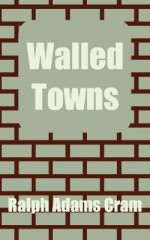 Walled Towns - Ralph Adams Cram
