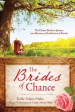 The Brides of Chance Collection - Kelly Eileen Hake, Tracey Bateman, Cathy Marie Hake