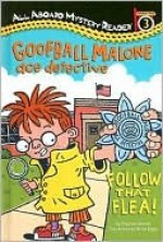 Goofball Malone Ace Detective: Follow That Flea!: All Aboard Mystery Reader Station Stop 3 - Stephen Mooser, Brian Biggs