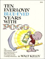 Ten Ever-Lovin' Blue-Eyed Years With Pogo - Walt Kelly