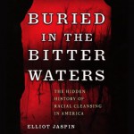Buried in the Bitter Waters: The Hidden History of Racial Cleansing in America - Elliot Jaspin, Don Leslie, a division of Recorded Books HighBridge