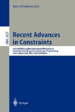 Recent Advances in Constraints: Joint Ercim/Colognet International Workshop on Constraint Solving and Constraint Logic Programming, Cork, Ireland, June 19-21, 2002. Selected Papers - Barry O'Sullivan