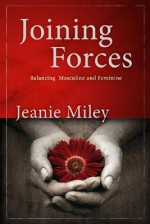 Joining Forces: Balancing Masculine and Feminine - Jeanie Miley