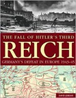 The Fall of Hitler's Third Reich: Germany's Defeat in Europe, 1943-45 - David Jordan