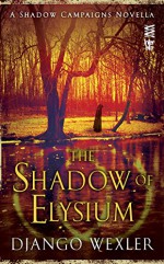 The Shadow of Elysium (Shadow Campaigns) - Django Wexler