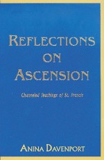 Reflections on Ascension: Channeled Teachings of St. Francis - Anina Davenport, St. Francis of Assisi