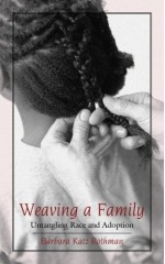 Weaving a Family: Untangling Race and Adoption - Barbara Katz Rothman