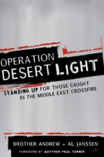 Operation Desert Light: Standing Up for Those Caught in the Middle East Crossfire - Brother Andrew, Al Janssen