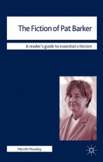The Fiction of Pat Barker - Merritt Moseley