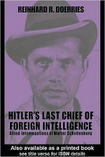 Hitler's Last Chief of Foreign Intelligence - Reinhard R. Doerries