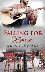 Falling for Emma: A Contemporary Paris Romance (Bistro La Bohème) - Alix Nichols