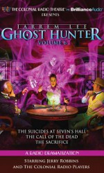 Jarrem Lee - Ghost Hunter - The Suicides at Sevens Hall, the Fear of Knowing, the Call of the Dead and the Sacrifice: A Radio Dramatization - Gareth Tilley, Jerry Robbins, The Colonial Radio Players