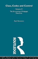 The Structuring of Pedagogic Discourse: Volume IV - Basil Bernstein