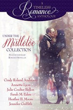 Under the Mistletoe Collection (A Timeless Romance Anthology Book 14) - Cindy Roland Anderson, Annette Lyon, Julie Coulter Bellon, Sarah M. Eden, Heather B. Moore, Jennifer Griffith