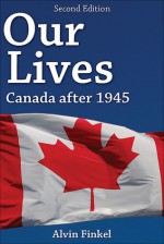 Our Lives: Canada After 1945 - Alvin Finkel